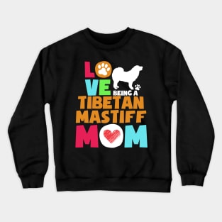 Love being a tibetan mastiff mom tshirt best tibetan mastiff Crewneck Sweatshirt
